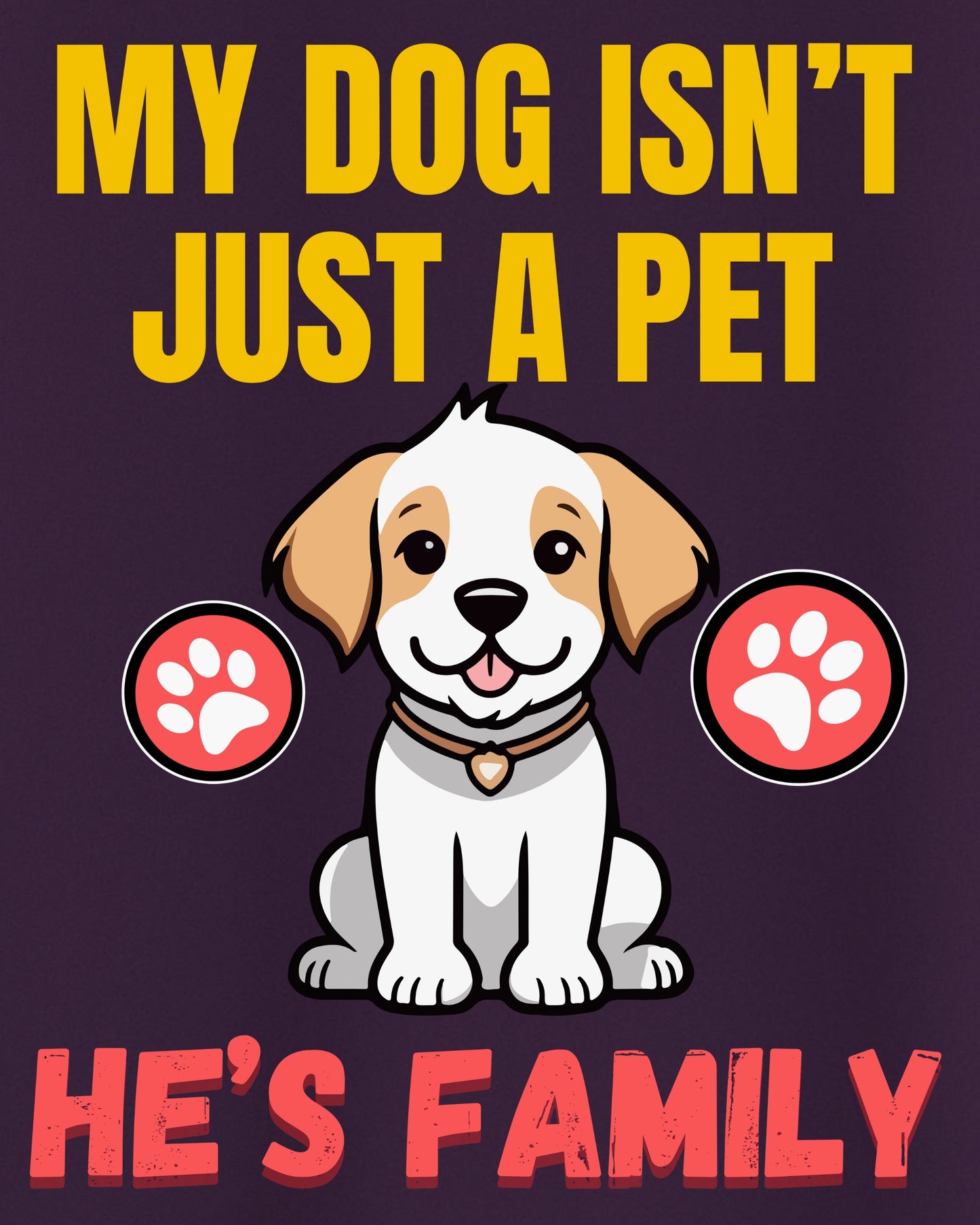 My Dog Isn't Just a Pet – He's Family | Statement Tee for Dog Lovers